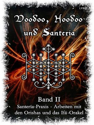 cover image of Voodoo, Hoodoo & Santería – Band 2 Santería-Praxis--Arbeiten mit den Orishas und das Ifá-Orakel